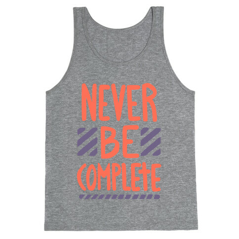 Never Be Complete Tank Top