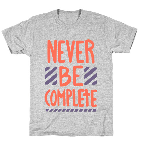 Never Be Complete T-Shirt
