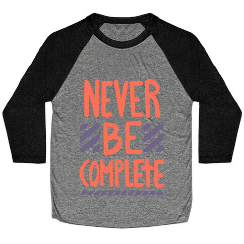 Never Be Complete Baseball Tee