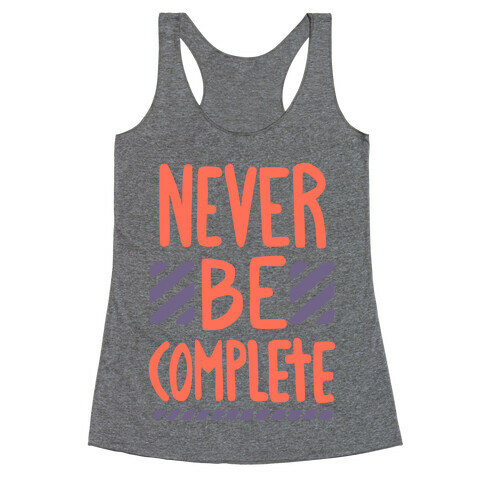 Never Be Complete Racerback Tank Top