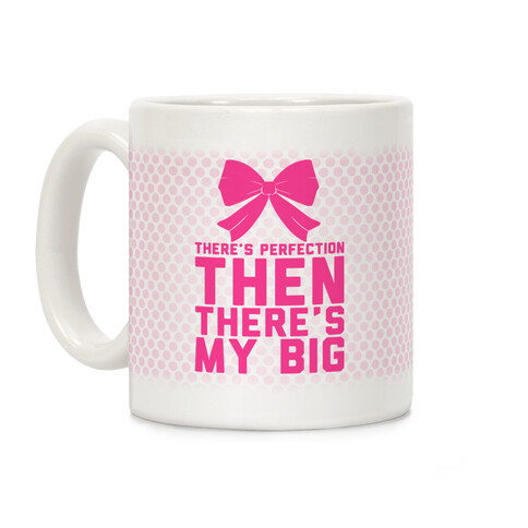 There's Perfection Then There's My Big (Pink) Coffee Mug
