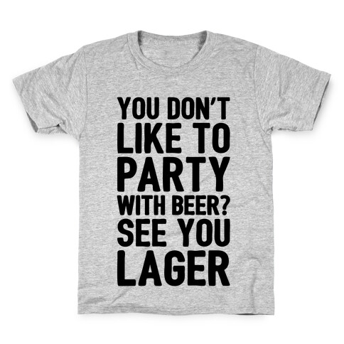 You Don't Like To Party With Beer? Kids T-Shirt