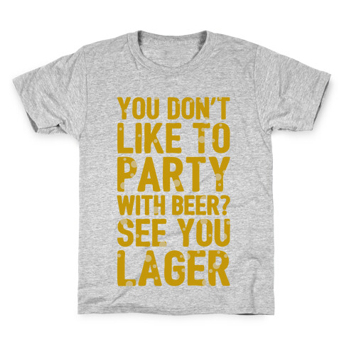 You Don't Like To Party With Beer? Kids T-Shirt