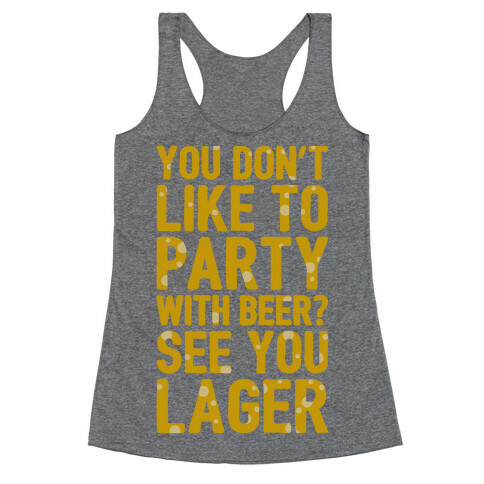 You Don't Like To Party With Beer? Racerback Tank Top