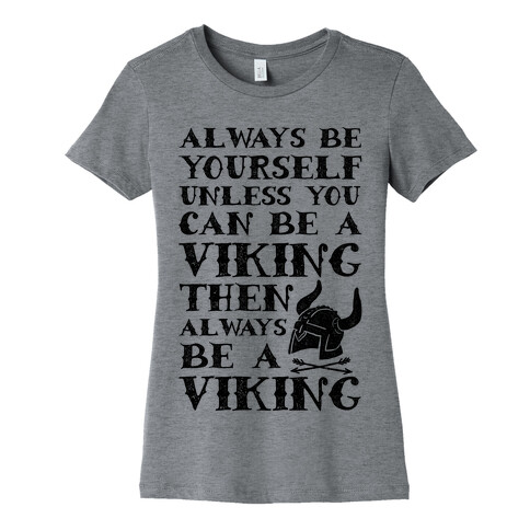 Always Be Yourself Unless You Can Be A Viking Womens T-Shirt