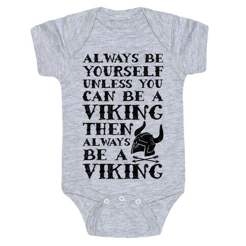 Always Be Yourself Unless You Can Be A Viking Baby One-Piece