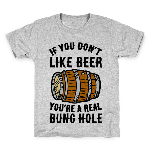 You Don't Like Beer? Kids T-Shirt
