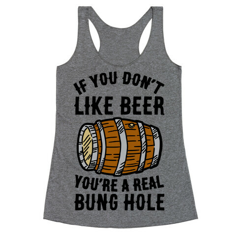 You Don't Like Beer? Racerback Tank Top