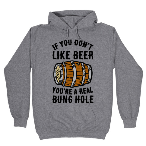 You Don't Like Beer? Hooded Sweatshirt