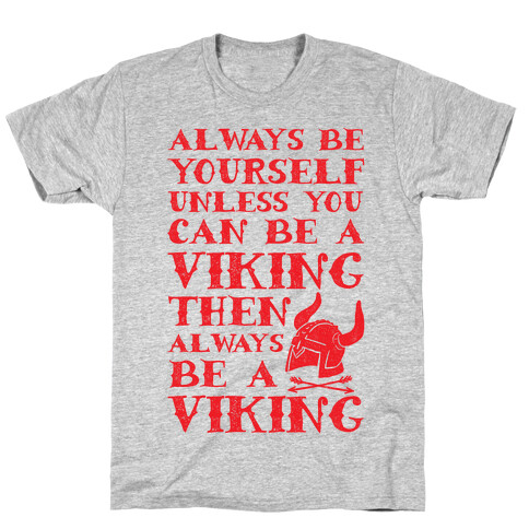 Always Be Yourself Unless You Can Be A Viking T-Shirt