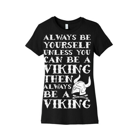 Always Be Yourself Unless You Can Be A Viking Womens T-Shirt