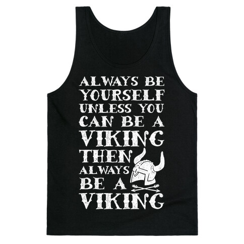 Always Be Yourself Unless You Can Be A Viking Tank Top