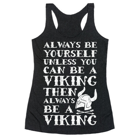 Always Be Yourself Unless You Can Be A Viking Racerback Tank Top