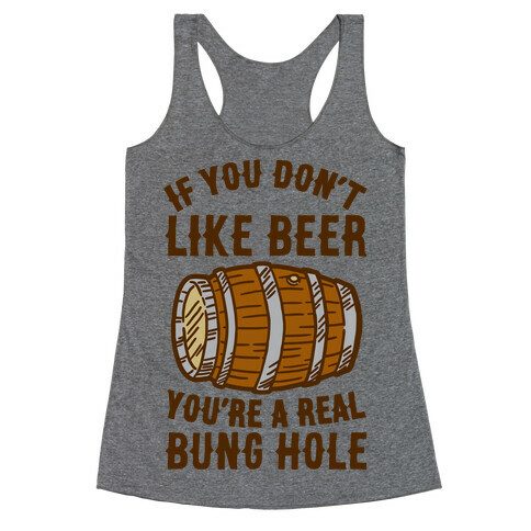 You Don't Like Beer? Racerback Tank Top