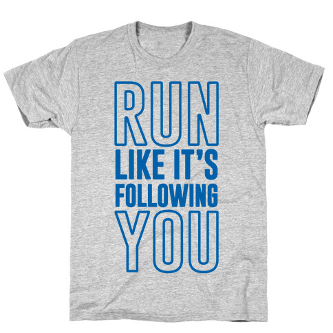 Run Like It's Following You T-Shirt