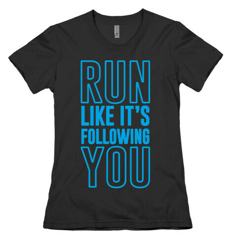 Run Like It's Following You Womens T-Shirt