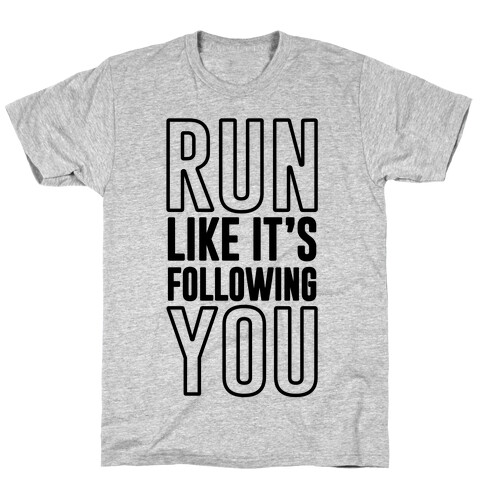 Run Like It's Following You T-Shirt