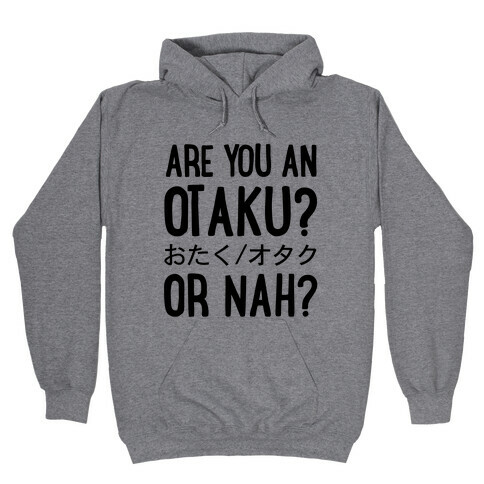 Are You An Otaku? Or Nah? Hooded Sweatshirt