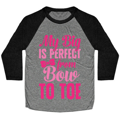 My Big Is Perfect From Bow To Toe Baseball Tee