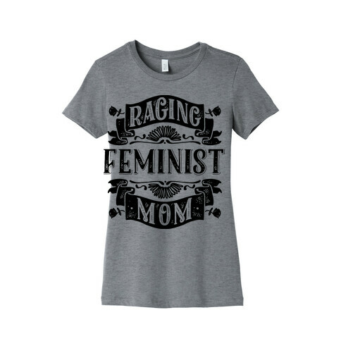 Raging Feminist Mom Womens T-Shirt