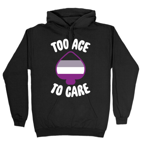 Too Ace To Care Hooded Sweatshirt