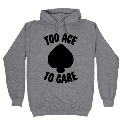 Too Ace To Care Hooded Sweatshirt