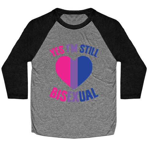 Yes I'm Still Bisexual Baseball Tee