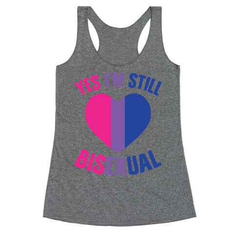 Yes I'm Still Bisexual Racerback Tank Top