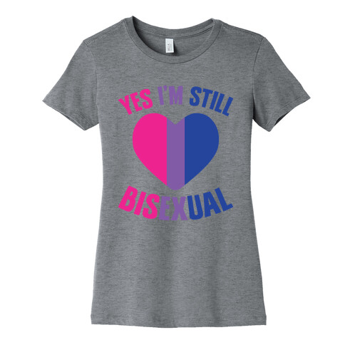 Yes I'm Still Bisexual Womens T-Shirt