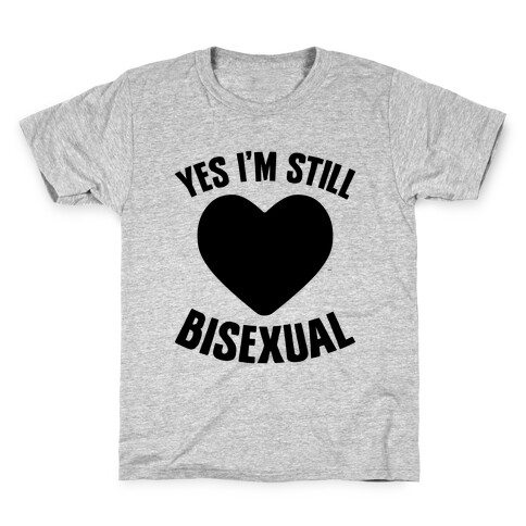 Yes I'm Still Bisexual Kids T-Shirt