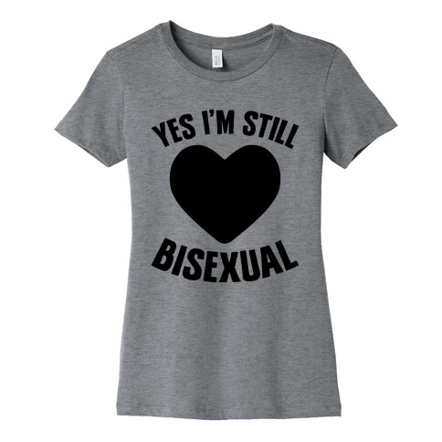 Yes I'm Still Bisexual Womens T-Shirt