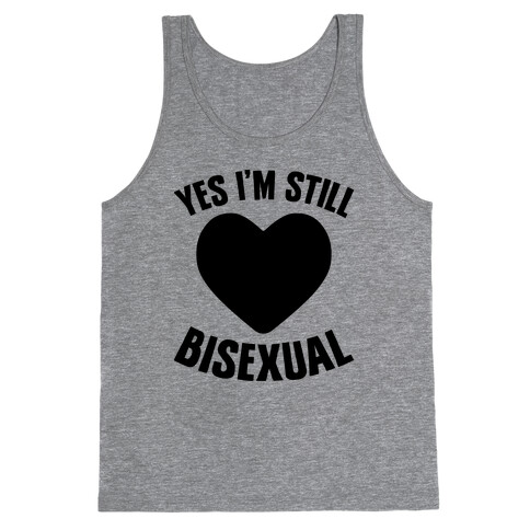 Yes I'm Still Bisexual Tank Top