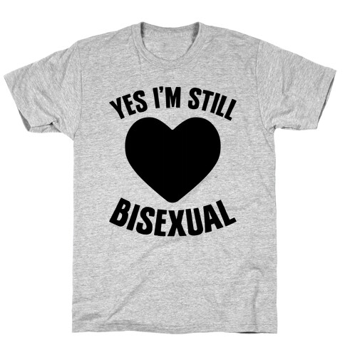 Yes I'm Still Bisexual T-Shirt