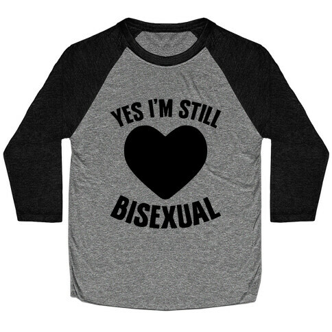 Yes I'm Still Bisexual Baseball Tee