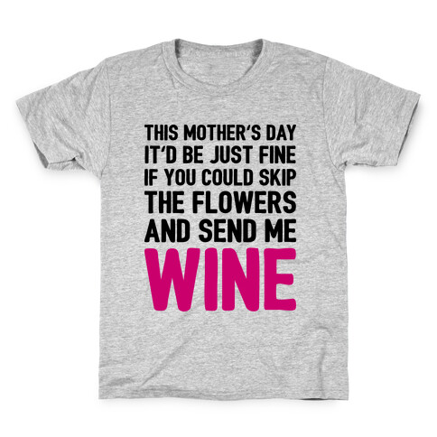 Skip The Flowers And Send Me Wine Kids T-Shirt