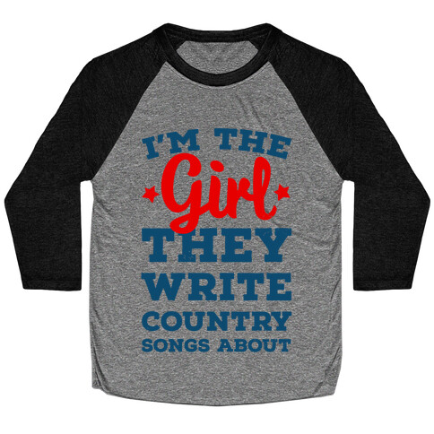 I'm the Girl They Write Country Songs About. Baseball Tee