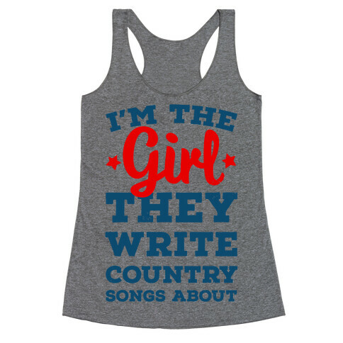 I'm the Girl They Write Country Songs About. Racerback Tank Top