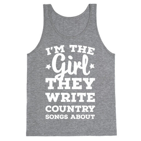 I'm the Girl They Write Country Songs About. Tank Top