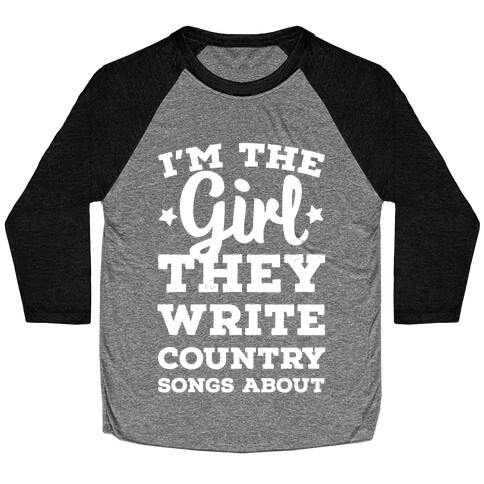 I'm the Girl They Write Country Songs About. Baseball Tee