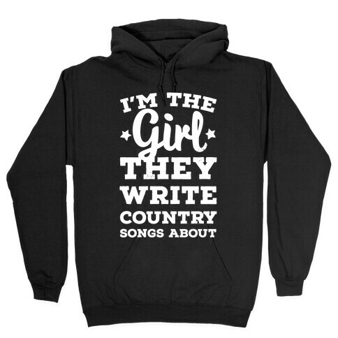 I'm the Girl They Write Country Songs About. Hooded Sweatshirt