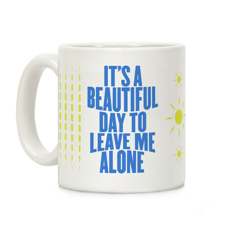 It's A Beautiful Day To Leave Me Alone Coffee Mug