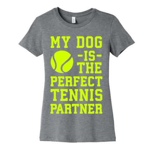 My Dog Is The Perfect Tennis Partner Womens T-Shirt