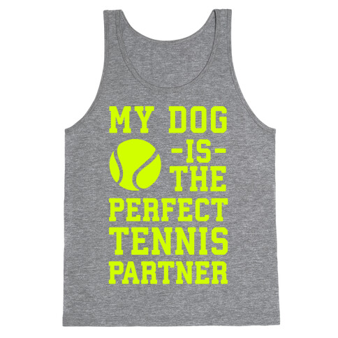 My Dog Is The Perfect Tennis Partner Tank Top