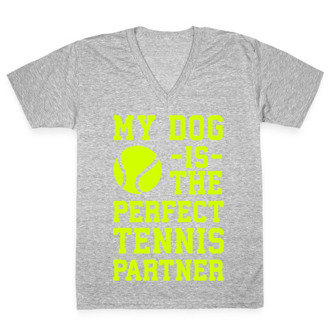 My Dog Is The Perfect Tennis Partner V-Neck Tee Shirt