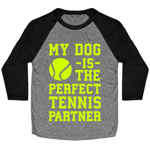 My Dog Is The Perfect Tennis Partner Baseball Tee