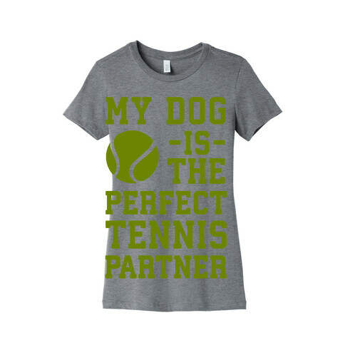My Dog Is The Perfect Tennis Partner Womens T-Shirt