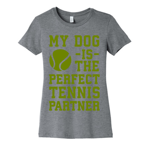 My Dog Is The Perfect Tennis Partner Womens T-Shirt