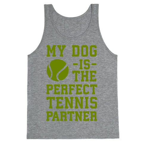 My Dog Is The Perfect Tennis Partner Tank Top
