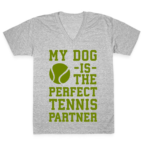 My Dog Is The Perfect Tennis Partner V-Neck Tee Shirt