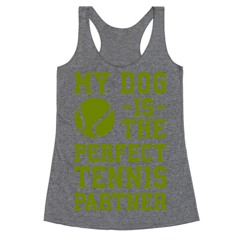 My Dog Is The Perfect Tennis Partner Racerback Tank Top